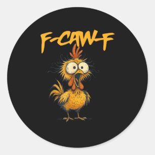 F-Caw-F Funny Chicken Humor F-Caw-F Quote Rooster  Classic Round Sticker