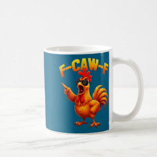 F-caw-f Funny Chicken Humor F-caw-f Quote Rooster Coffee Mug
