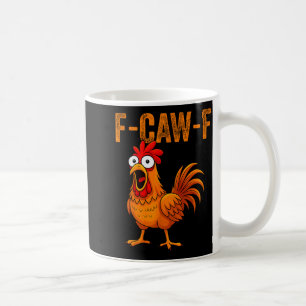 F-caw-f Funny Chicken Humor F-caw-f Quote Rooster  Coffee Mug