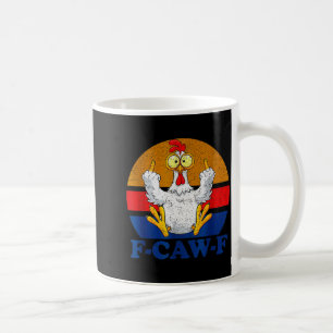 F-caw-f Funny Chicken Humor F-caw-f Quote Rooster  Coffee Mug