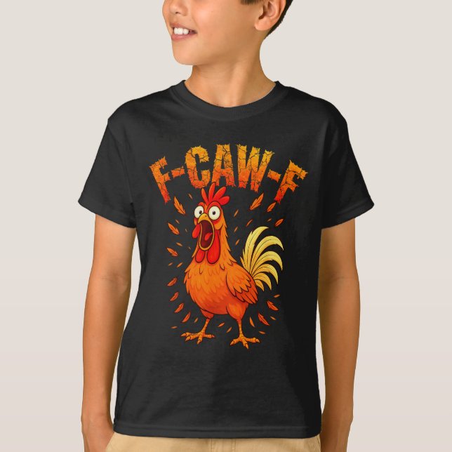 F-caw-f Funny Chicken Humor F-caw-f Quote Rooster  T-Shirt (Front)