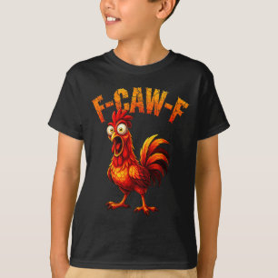 F-caw-f Funny Chicken Humor F-caw-f Quote Rooster T-Shirt