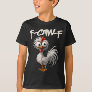 F-caw-f Funny Chicken Humor F-caw-f Quote Rooster T-Shirt