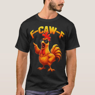 F-caw-f Funny Chicken Humor F-caw-f Quote Rooster  T-Shirt