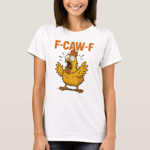 F-Caw-F Funny Chicken Humor F-Caw-F Quote Rooster T-Shirt
