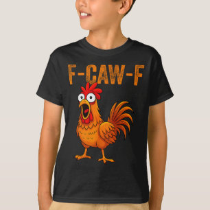 F-caw-f Funny Chicken Humor F-caw-f Quote Rooster  T-Shirt