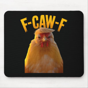 F-caw-f Funny Chicken Humor F-caw-f Quote Trump Mouse Pad