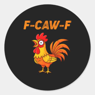 F-caw-f Funny Chicken Humor Quote Rooster Meme  Classic Round Sticker