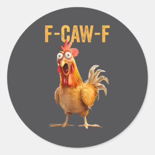 F-caw-f Funny Chicken Humor Quote Rooster Meme Classic Round Sticker