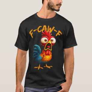 F-caw-f Funny Chicken Humor Quote Rooster Meme F-c T-Shirt