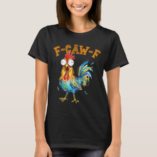 F-caw-f Funny Chicken Humor Quote Rooster Meme  T-Shirt