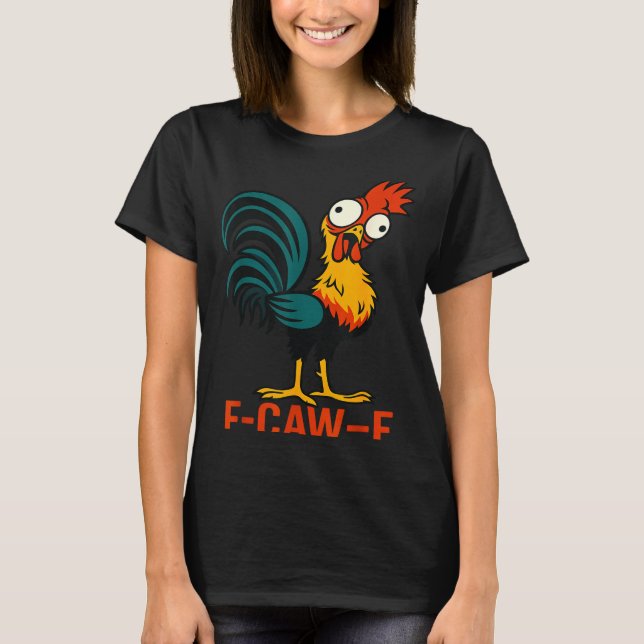 F-caw-f Funny Chicken Humor Quote Rooster Meme  T-Shirt (Front)