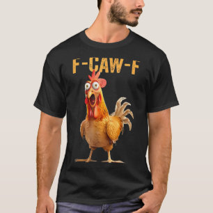 F-caw-f Funny Chicken Humor Quote Rooster Meme  T-Shirt