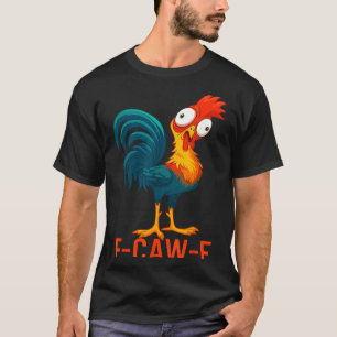 F-caw-f Funny Chicken Humor Quote Rooster Meme  T-Shirt