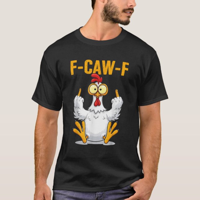 F-Caw-F Funny Chicken Humor Quote Rooster Meme T-Shirt (Front)