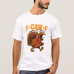 F-caw-f Funny Chicken Humor Quote Rooster Meme Tur T-Shirt