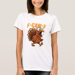 F-caw-f Funny Chicken Humor Quote Rooster Meme Tur T-Shirt