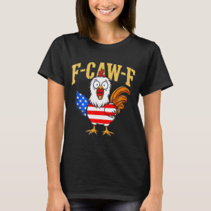 F-caw-f Funny Chicken Humor Usa Flag Quote Rooster T-Shirt