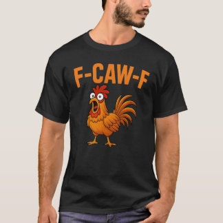 F-Caw-F Funny Chicken Humour F-Caw-F Quote Rooster T-Shirt