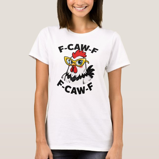 F-Caw-F Funny Chicken Humour F-Caw-F Quote Rooster T-Shirt (Front)