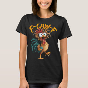 F-caw-f Funny Chicken Humour Quote Rooster Meme _4 T-Shirt