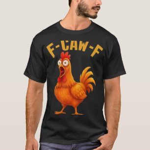 F-caw-f Funny Chicken Humour Quote Rooster Meme _9 T-Shirt