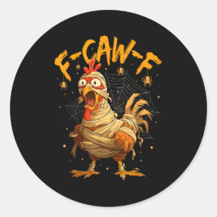 F-caw-f Funny Chicken Mummy Halloween Humor F-caw- Classic Round Sticker