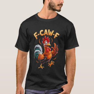 F-Caw-F Funny Chicken Quote Meme Style T-Shirt