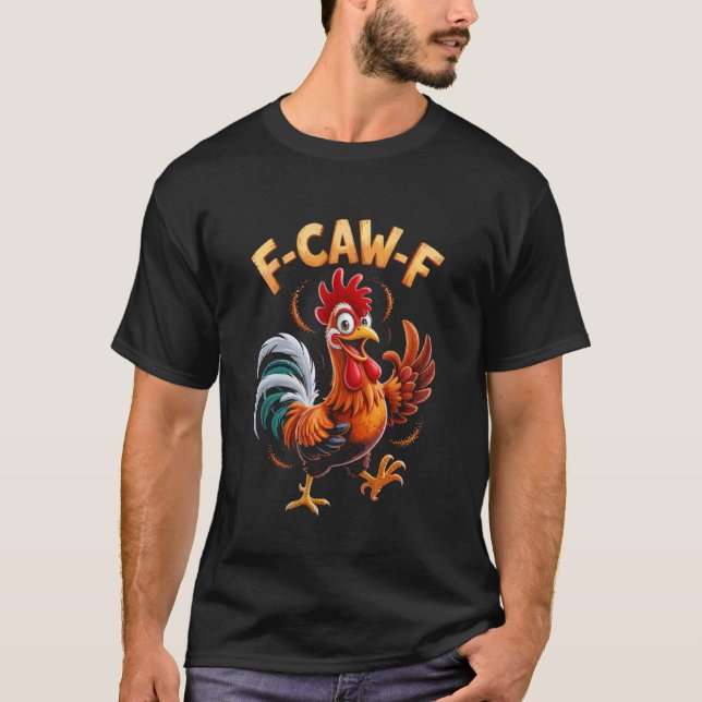 F-Caw-F Funny Chicken Quote Meme Style T-Shirt (Front)