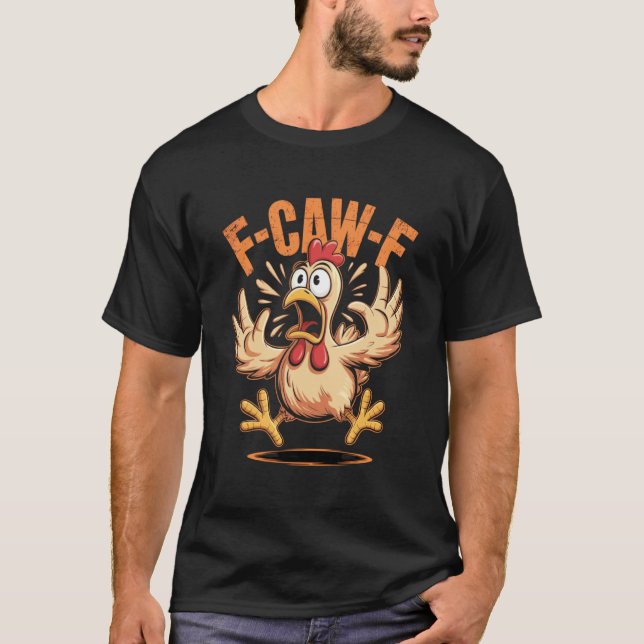 F-CAW-F Funny Chicken Quote Rooster Meme T-Shirt (Front)