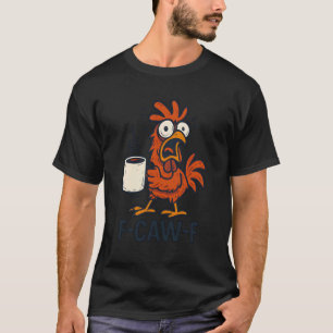 F-Caw-F - Funny Chicken Rooster Coffee T-Shirt