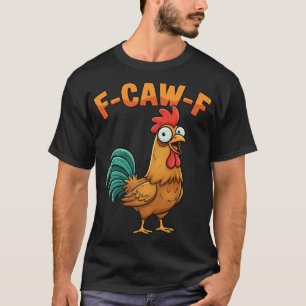 F-caw-f Funny Chicken Rooster Saying Cartoon Farm  T-Shirt