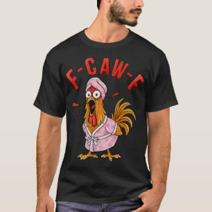 F-caw-f Funny Chicken Shirt,humour Meme Shirts, Fu T-Shirt