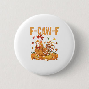 F-caw-f Funny Chicken Thanksgiving Humor Quote Roo 2 Inch Round Button