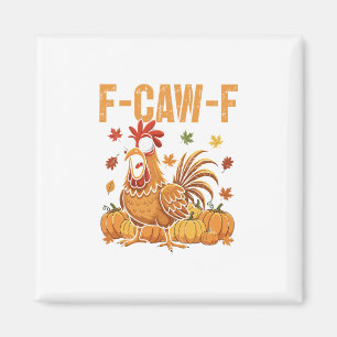 F-caw-f Funny Chicken Thanksgiving Humor Quote Roo Magnet