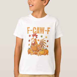 F-caw-f Funny Chicken Thanksgiving Humor Quote Roo T-Shirt