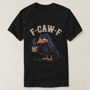 F-Caw-F Funny Coffee Crow Raven T-Shirt