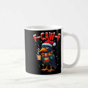 F-caw-f Funny Idea For Work Humor Craw Coffee  Coffee Mug