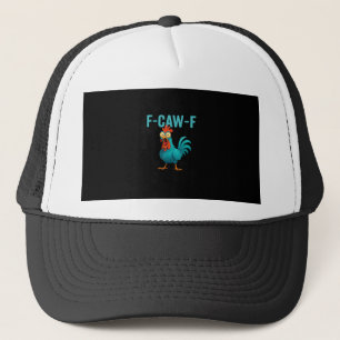 F-Caw-F Funny Rooster Chicken Humor Bird Trucker Hat