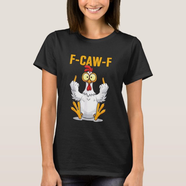F Caw F Funny Rooster Meme Middle Finger T-Shirt (Front)
