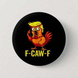 F-caw-f Funny Trump Chicken Calling Humor Quote Ro 2 Inch Round Button
