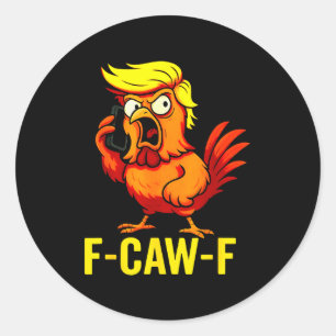 F-caw-f Funny Trump Chicken Calling Humor Quote Ro Classic Round Sticker