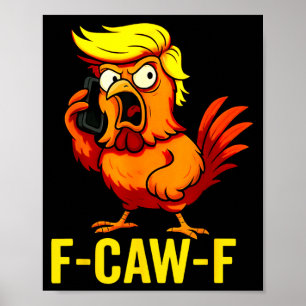 F-Caw-F Funny Trump Chicken Calling Humour Quote Poster