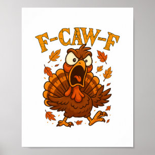 F-caw-f Funny Turkey Humor F-caw-f Quote Thanksgiv Poster