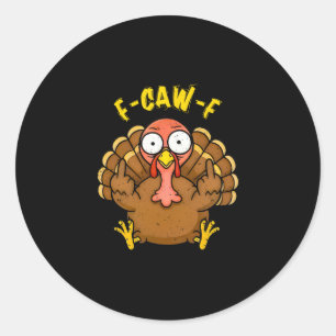 F Caw F Gobble Till You Wobble Funny Turkey Friend Classic Round Sticker