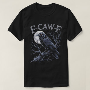 F-Caw-F Gothic Raven Funny Bird Design T-Shirt
