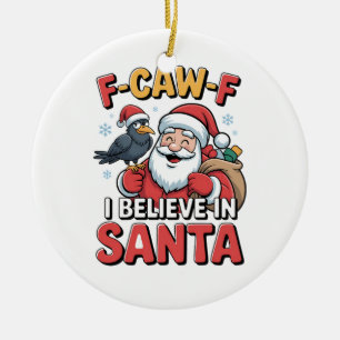 F-Caw-F I Believe in Santa Funny Christmas Crow   Ceramic Ornament