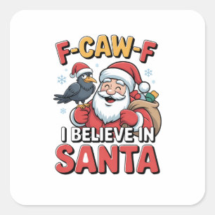 F-Caw-F I Believe in Santa Funny Christmas Crow   Square Sticker