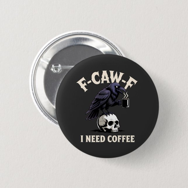 F-Caw-F I Need Coffee Features Crow Raven Funny   2 Inch Round Button (Front & Back)
