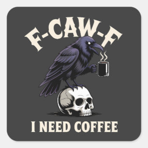 F-Caw-F I Need Coffee Features Crow Raven Funny   Square Sticker